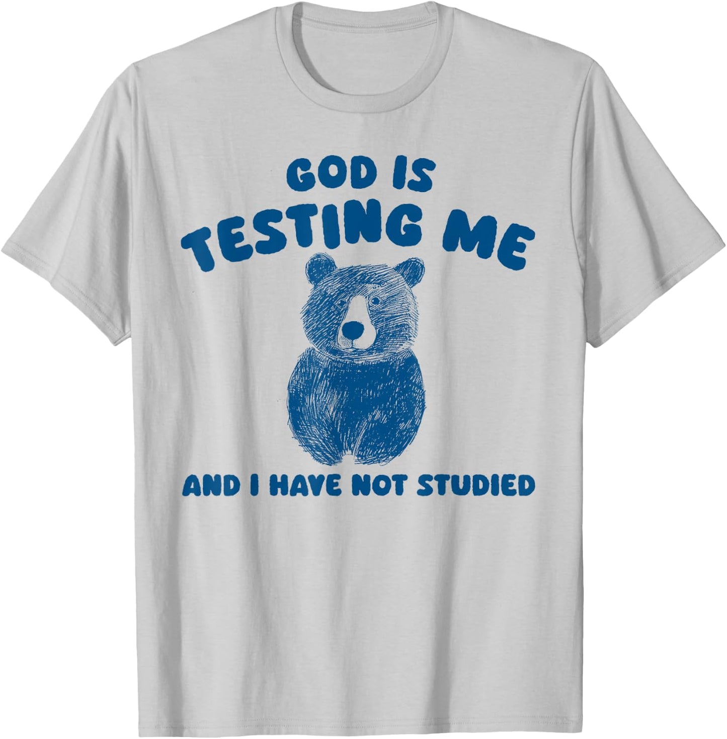 God Is Testing Me And I have Not Studied T-Shirt - T-Shirt | Ash