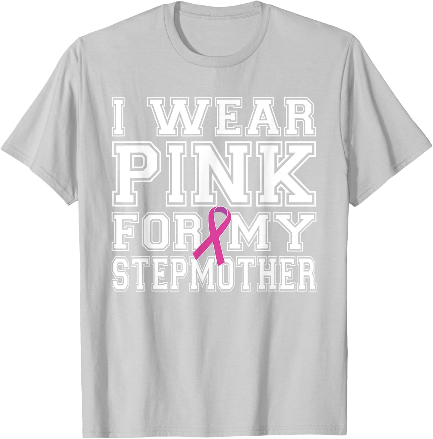 I Wear Pink for My Stepmother Breast Cancer Awareness T-Shirt - T-Shirt | Ash