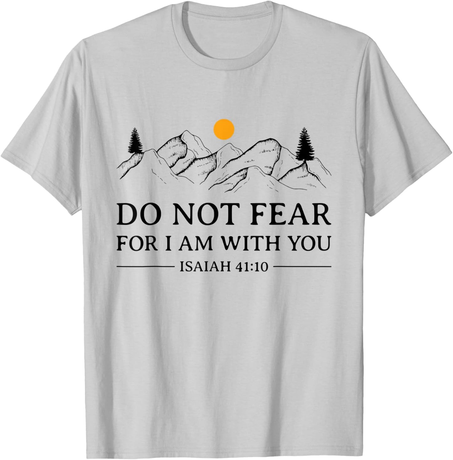 Do Not Fear For I Am With You Bible Verse Isaiah Christian T-Shirt - T-Shirt | Ash