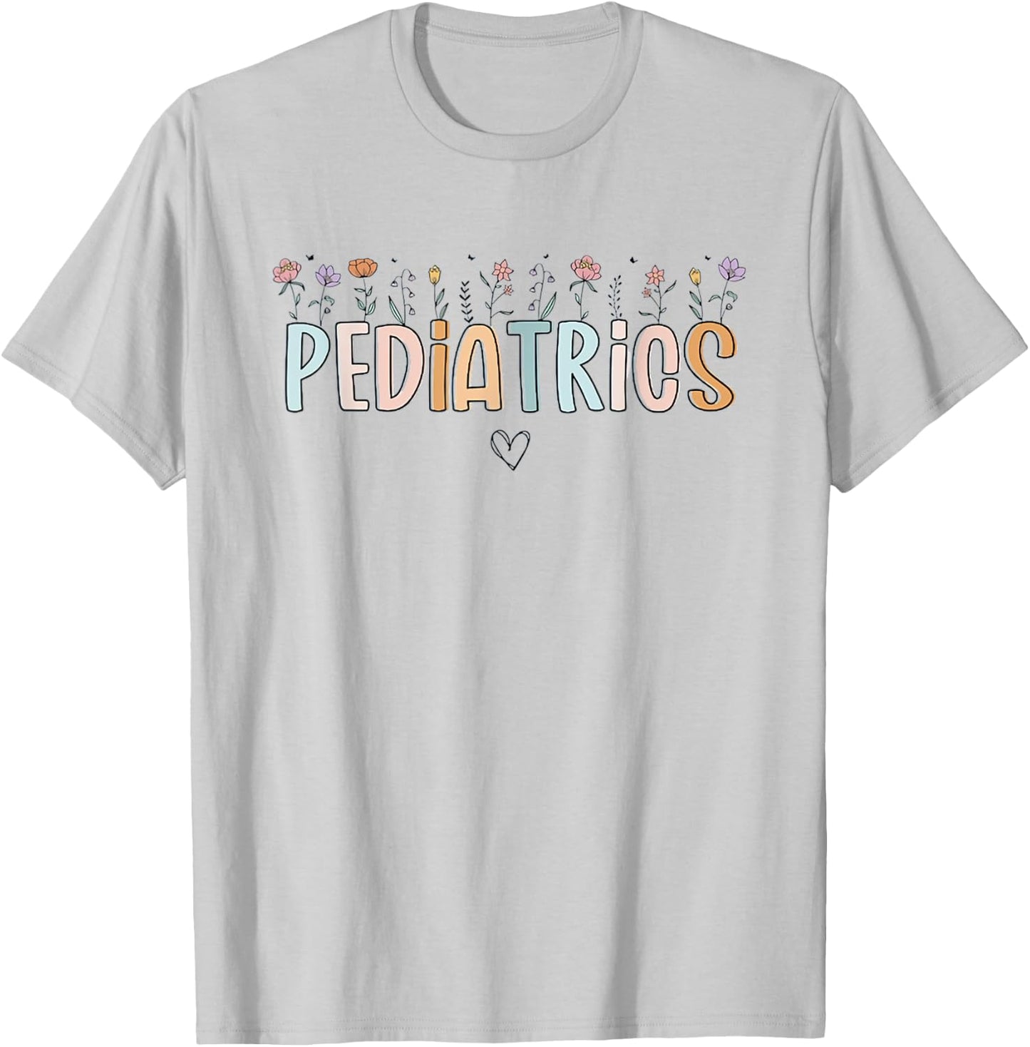 Women Wildflowers Pediatrics Peds Nurse Nurse Appreciation T-Shirt - T-Shirt | Ash