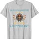 Unless Your Ancestors Look Like This You´re An Immigrant T-Shirt - T-Shirt | Ash