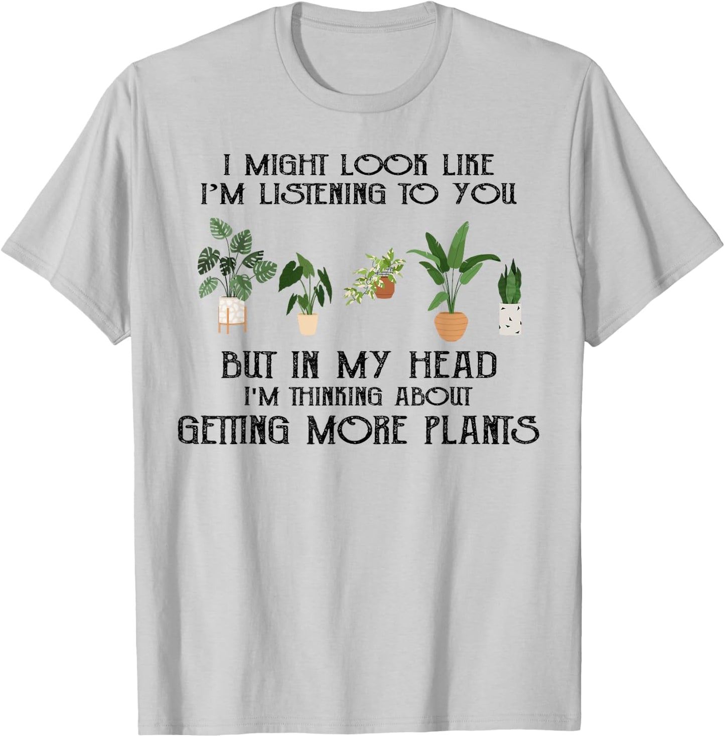 In My Head I'm Thinking About Getting More Plants T-Shirt - T-Shirt | Ash
