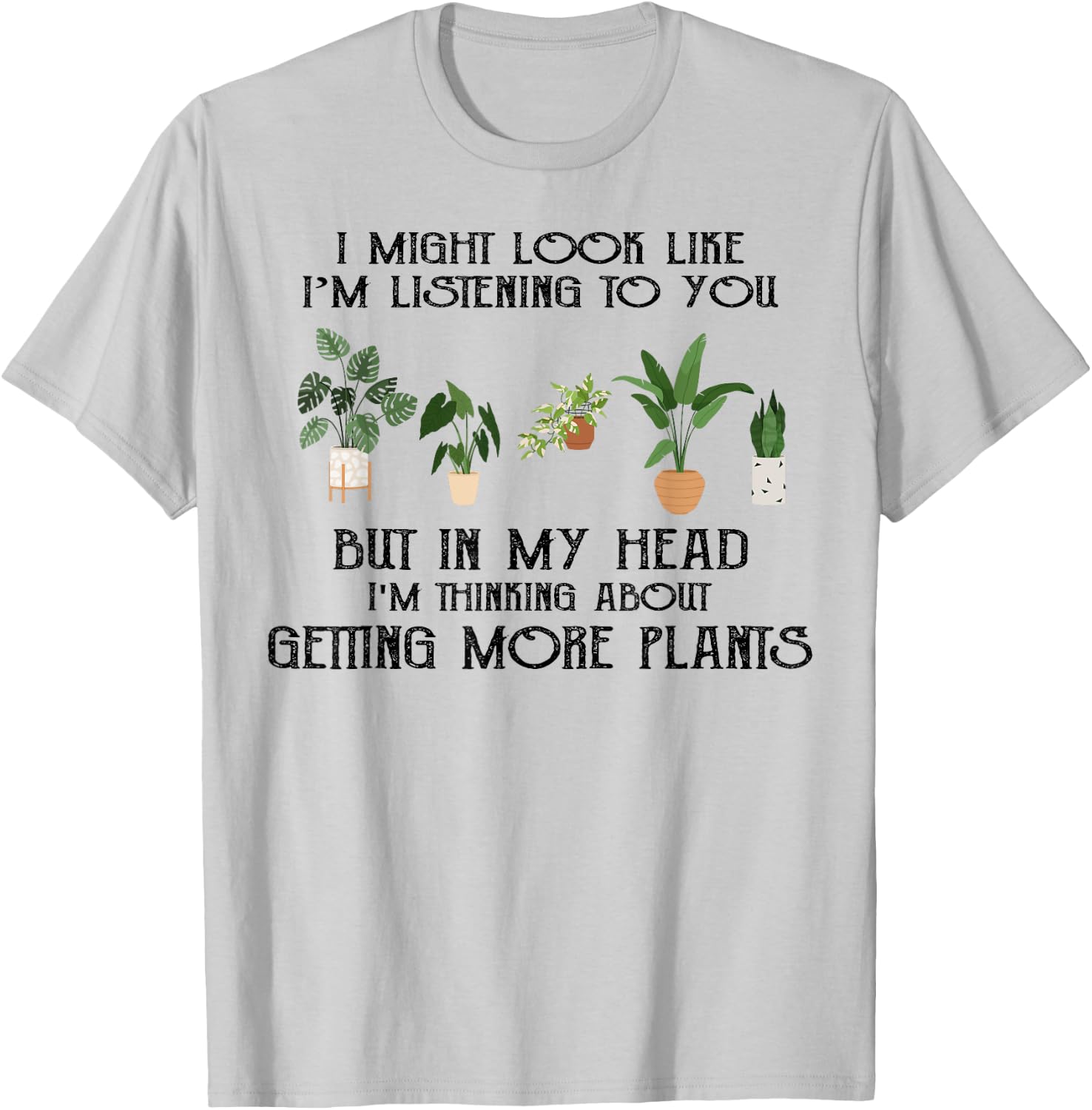 In My Head I'm Thinking About Getting More Plants T-Shirt - T-Shirt | Ash