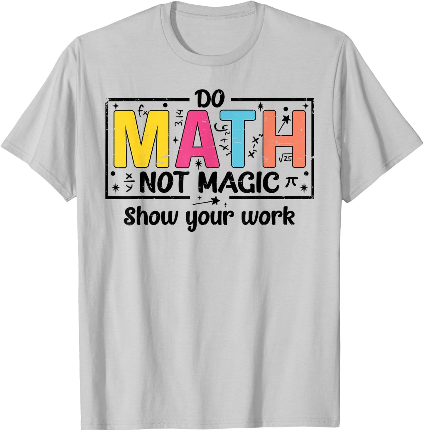 Do Math Not Magic Funny Math Teacher Back to School T-Shirt - T-Shirt | Ash