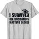 I Survived My Husband's Master's Degree Wife Master Degree T-Shirt - T-Shirt | Ash