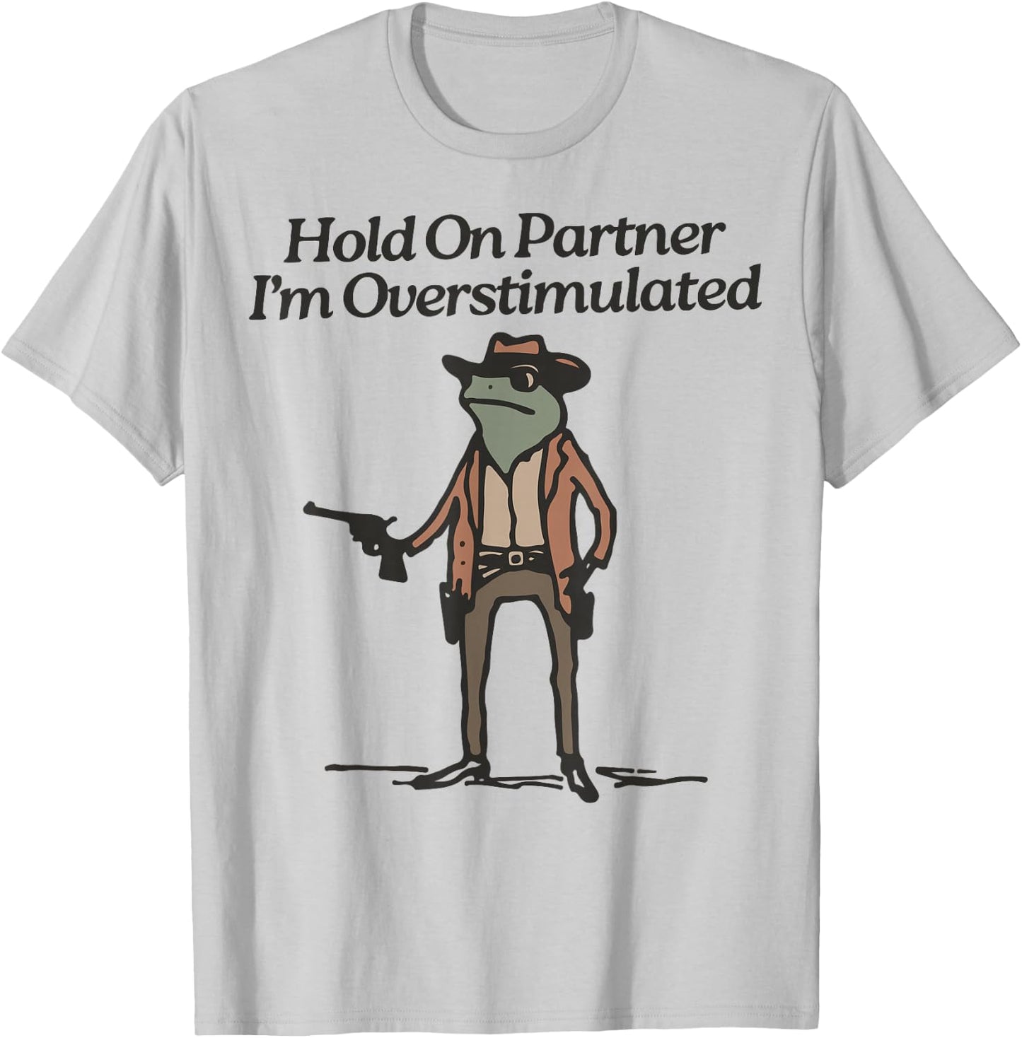 Hold On Partner I'm Overstimulated Cowboy Frog Vintage T-Shirt - T-Shirt | Ash
