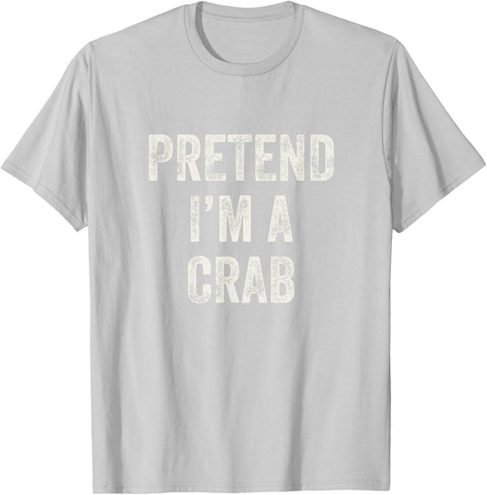 Pretend I'm a Crab Funny Last Minute Halloween Costume T-Shirt - T-Shirt | Ash