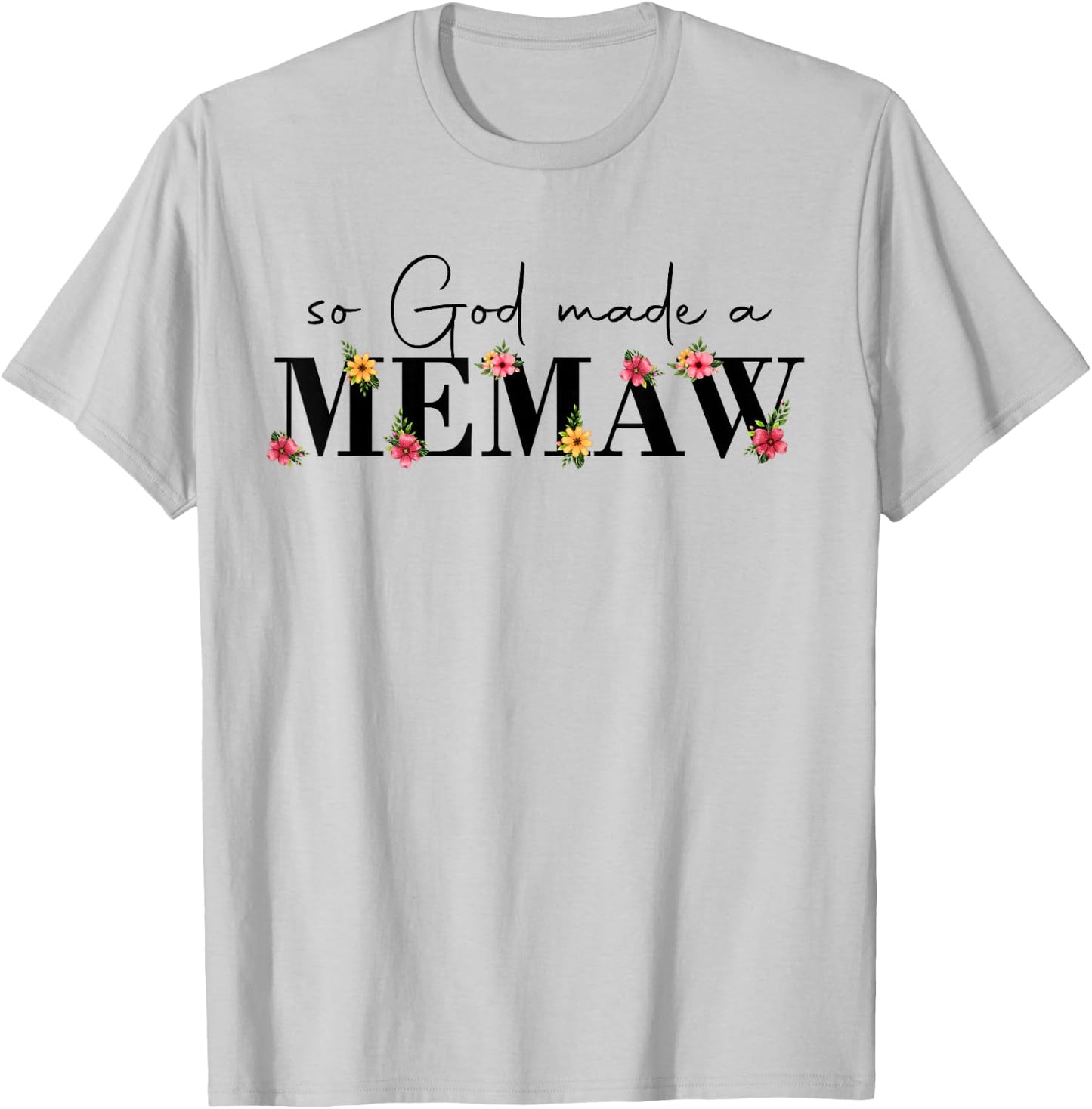 So God Made A Memaw Flower Grandma Happy Mothers Day T-Shirt - T-Shirt | Ash