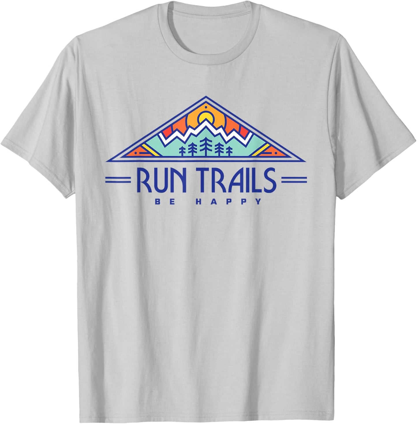 Run Trails Be Happy - Trail and Ultra Running Shirt T-Shirt - T-Shirt | Ash