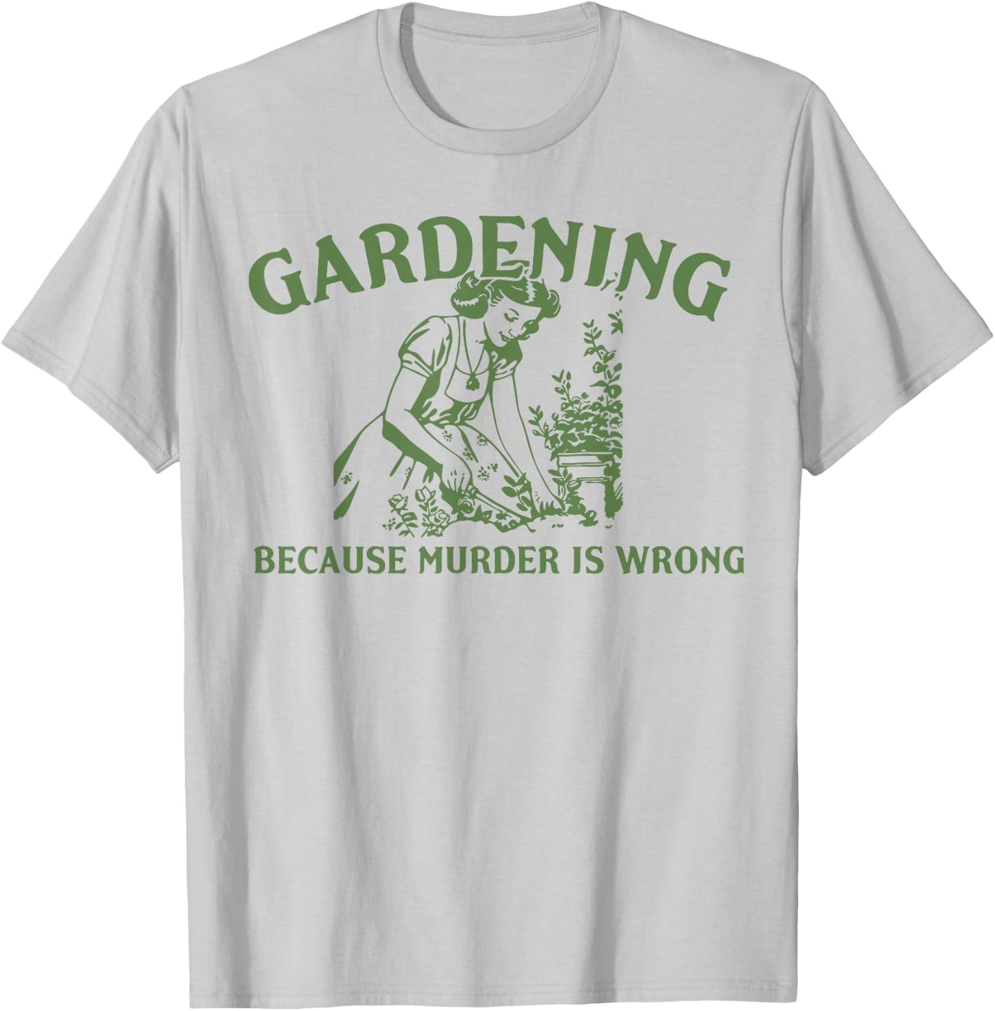 Gardening Because Murder Is Wrong T-Shirt - T-Shirt | Ash