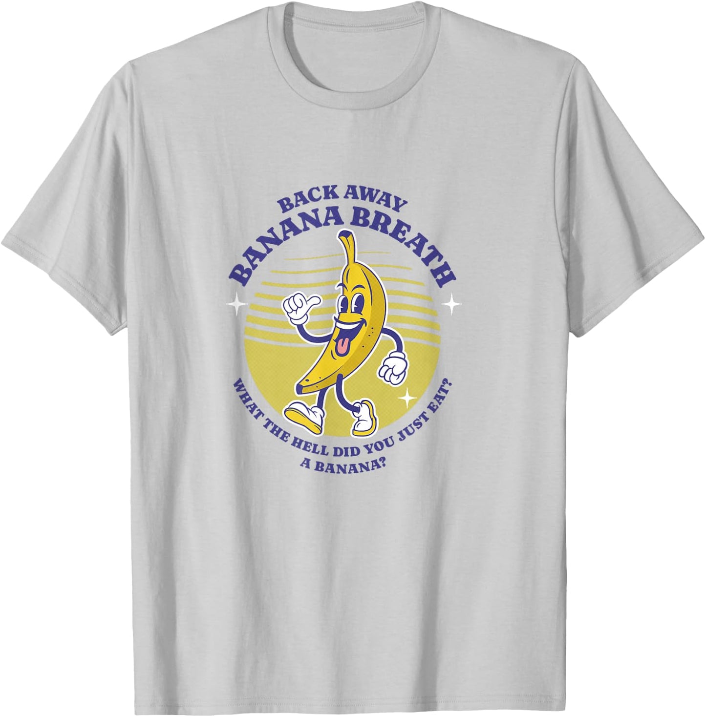 Back Away Banana Breath - I think you should leave T-Shirt - T-Shirt | Ash