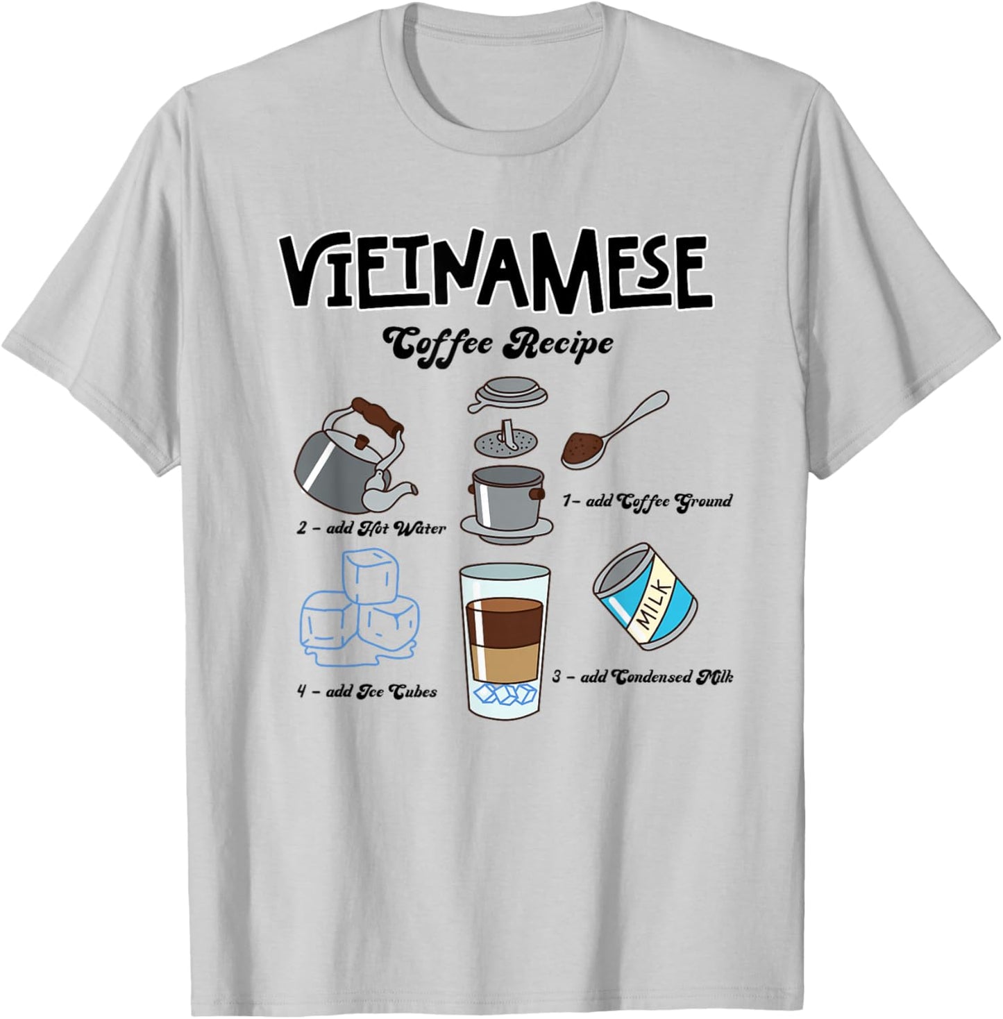 Vietnam Vietnamese Coffee Recipe Viet Ca Phe Sua Da T-Shirt - T-Shirt | Ash