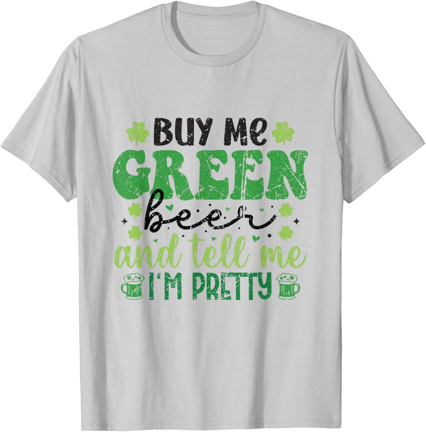 Buy Me Green Beer and Tell Me I'm Pretty St. Patrick's Day T-Shirt - T-Shirt | Ash