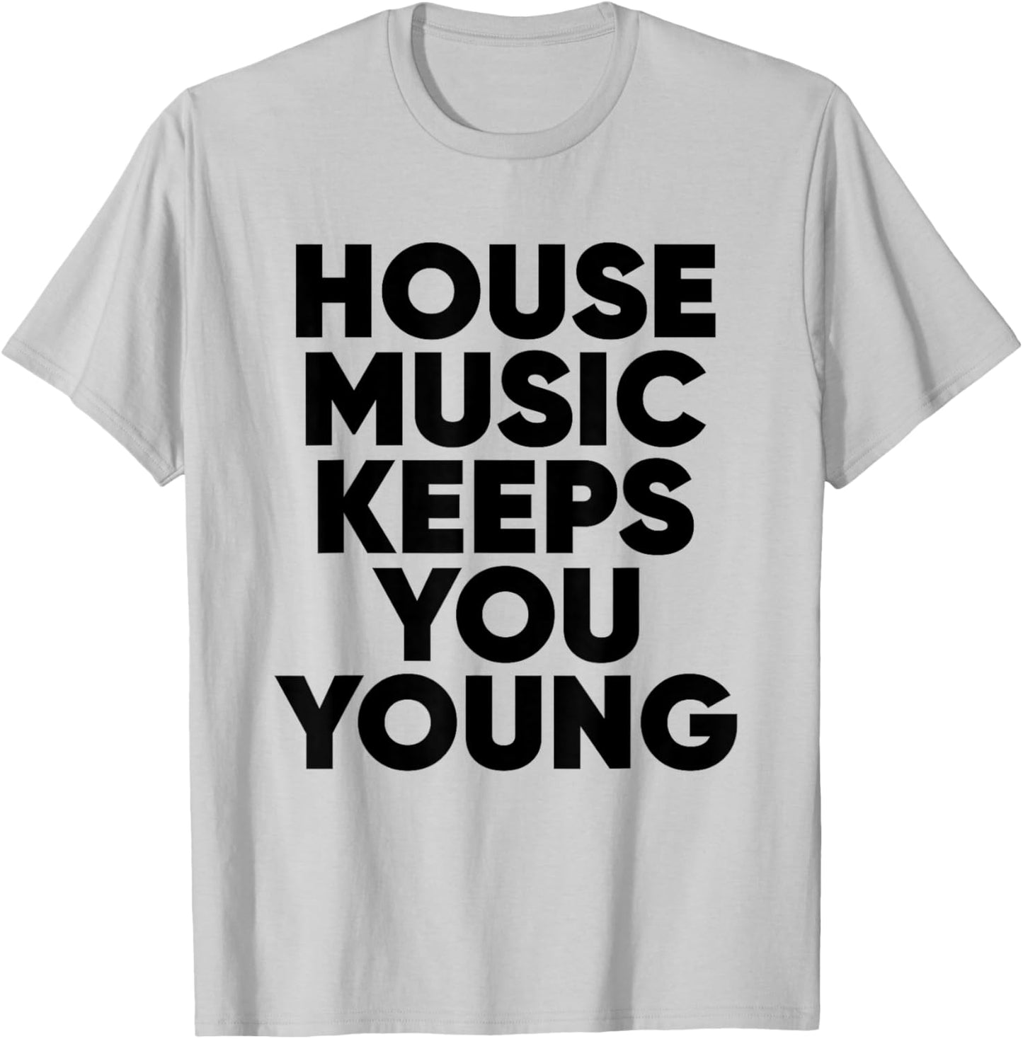 House Music Keeps You Young - EDM DJ T-Shirt - T-Shirt | Ash