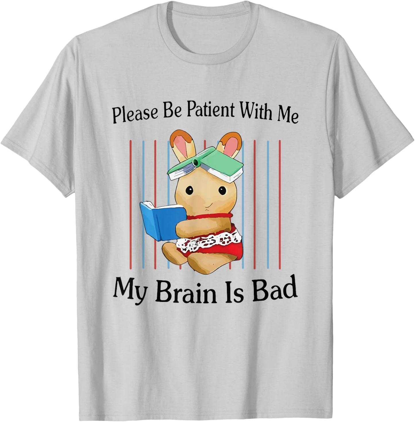 Please Be Patient with Me My Brain Is Bad Funny Rabbit Print T-Shirt - T-Shirt | Ash