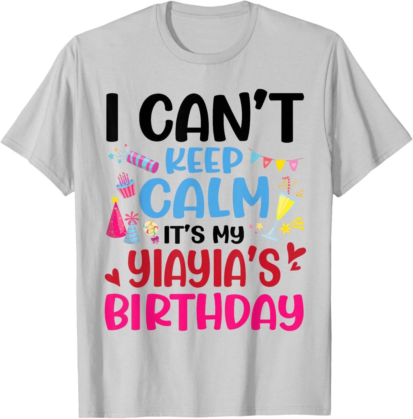 Candy Fireworks I Can't Keep Calm It's My Yiayia's Birthday T-Shirt - T-Shirt | Ash