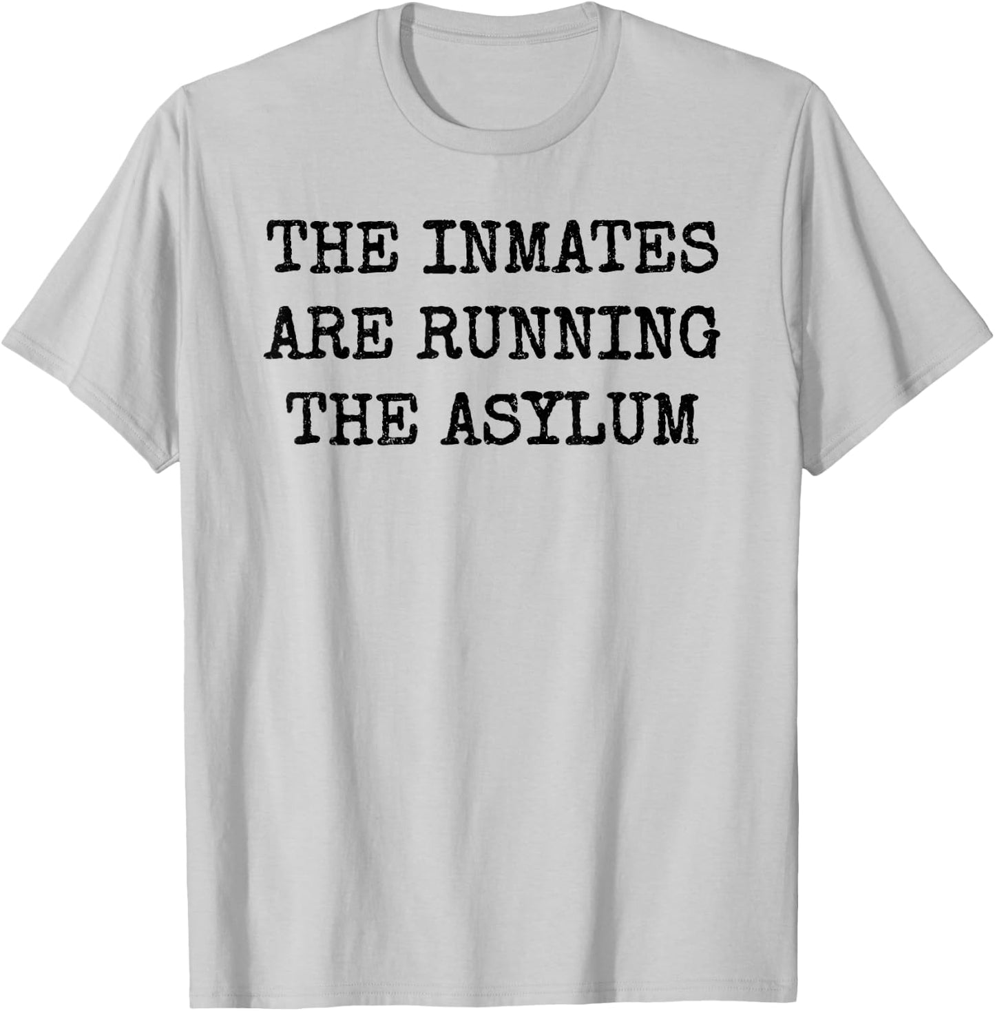 The Inmates Are Running the Asylum T-Shirt - T-Shirt | Ash