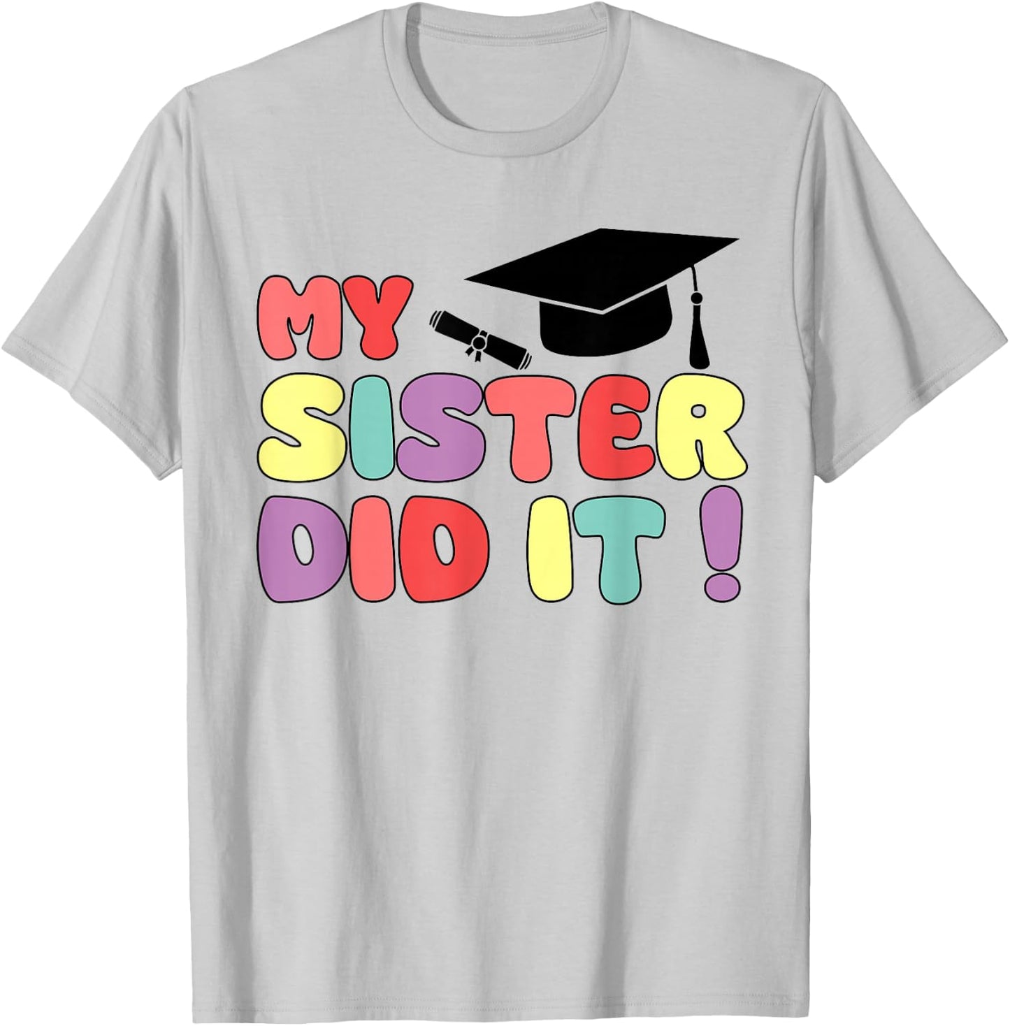 My Sister Did It Graduation Sister Graduated Family Proud T-Shirt - T-Shirt | Ash