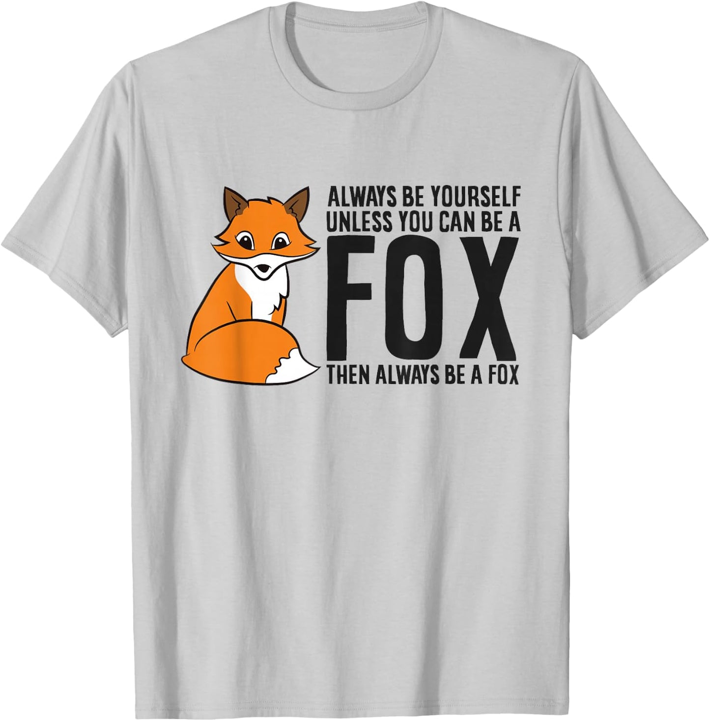Always Be Yourself Unless You Can Be A Fox T-Shirt - T-Shirt | Ash