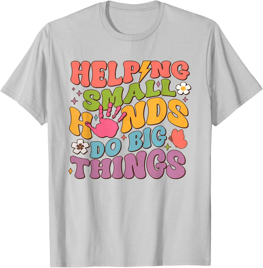 Helping Small Hands Do Big Things Teacher T-Shirt - T-Shirt | Ash