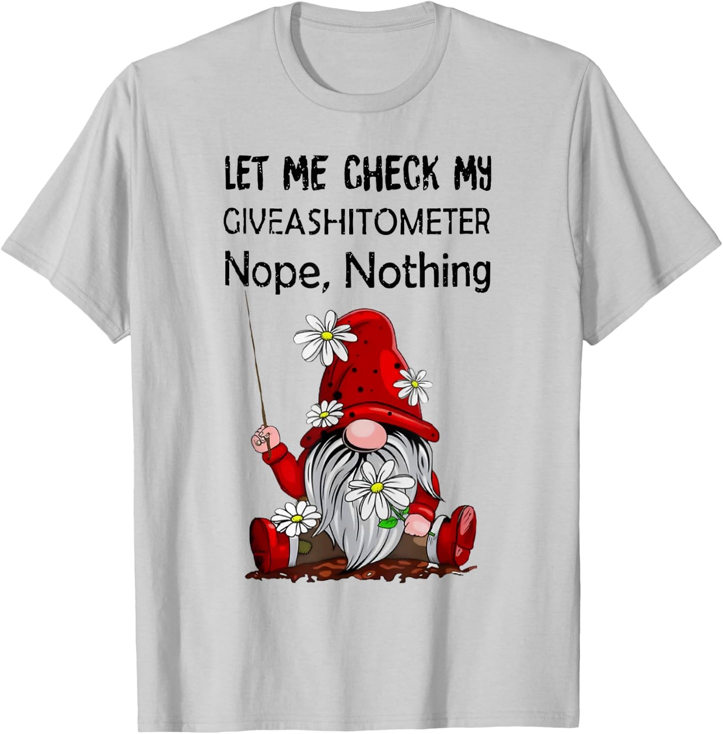 Let Me Check My Giveashitometer Nope Nothing Gnome T-Shirt - T-Shirt | Ash