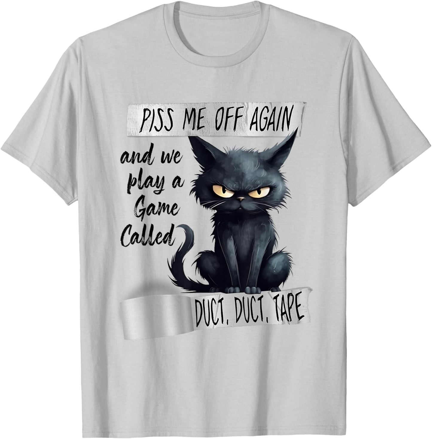 Piss Me Off Again And We Play A Game Called Duct Duct T-Shirt - T-Shirt | Ash