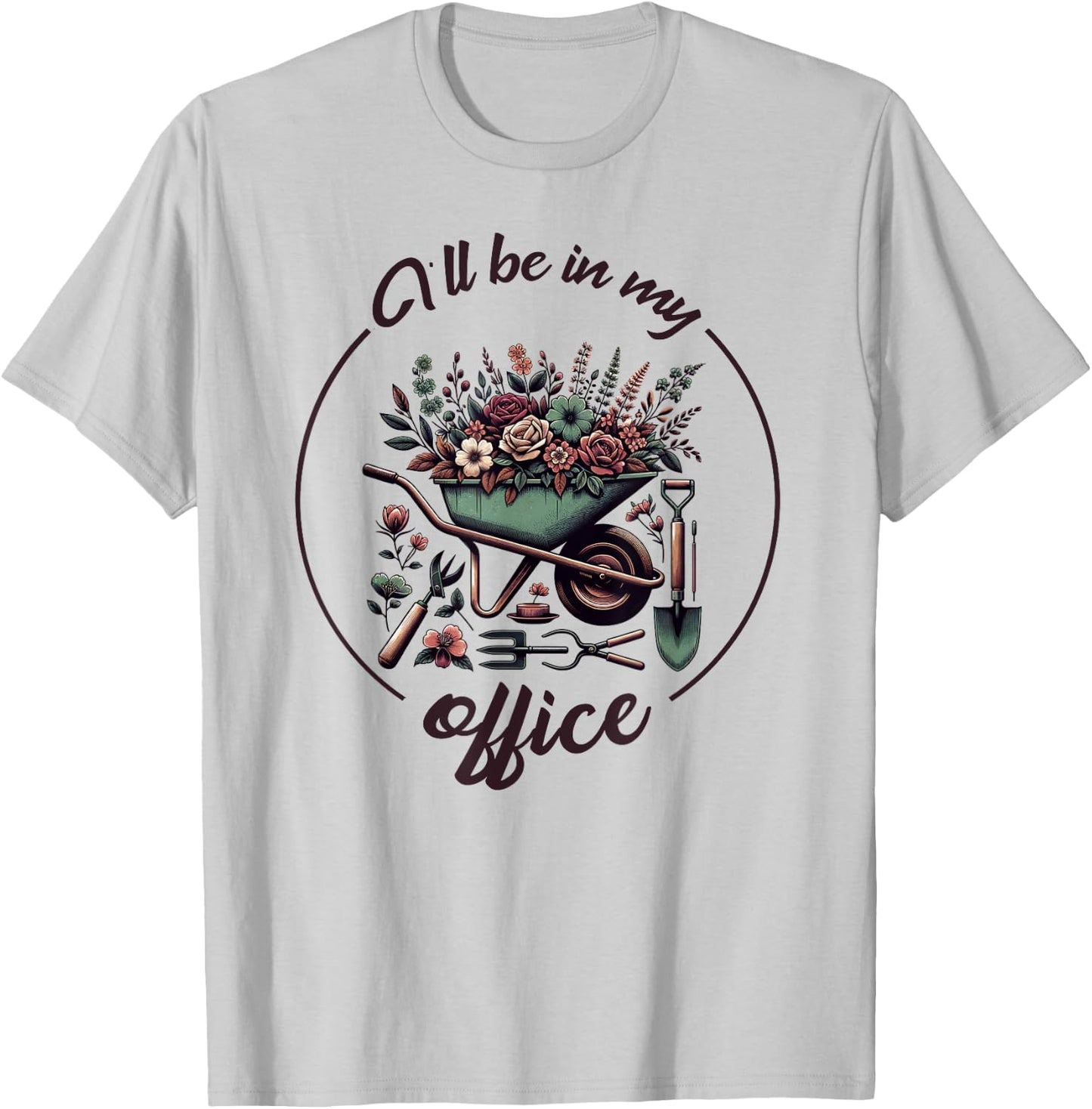 Funny Gardening I'll Be In My Office Funny Gardener T-Shirt - T-Shirt | Ash