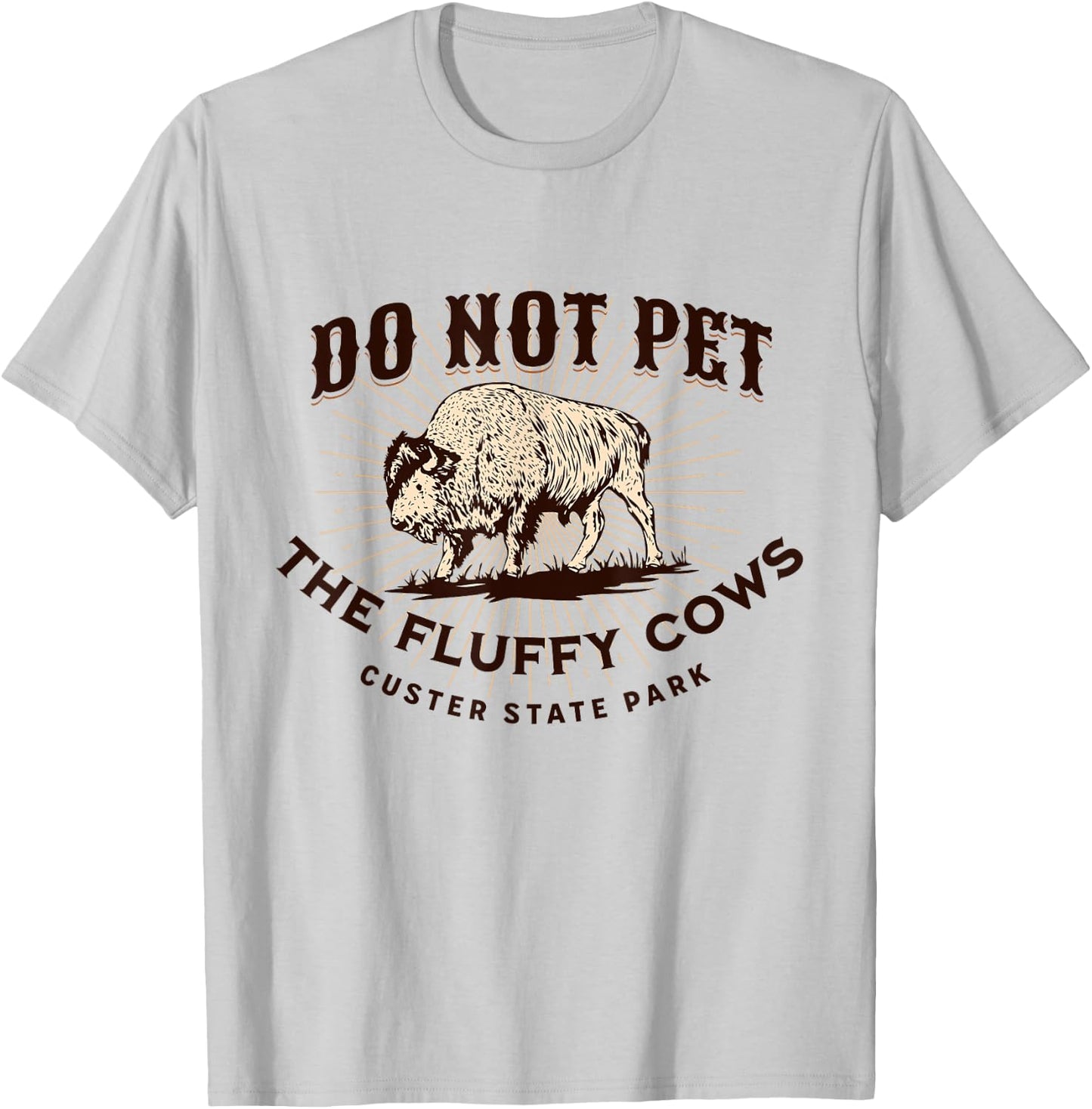 Do Not Pet the Fluffy Cows Custer State Park South Dakota T-Shirt - T-Shirt | Ash
