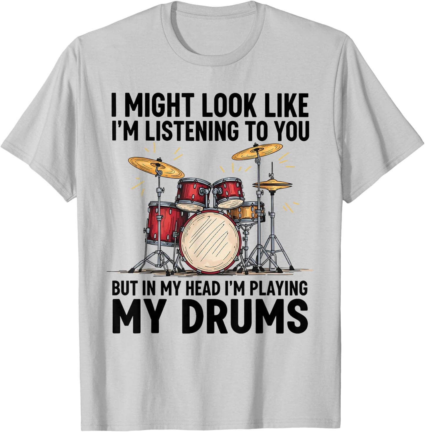 I Might Look Like I'm Listening to You But in My Head T-Shirt - T-Shirt | Ash