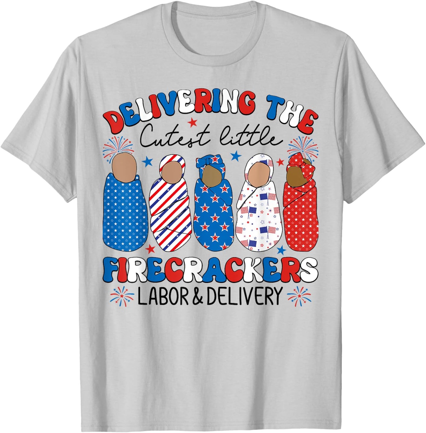 Delivering Cutest Firecrackers Labor & Delivery 4th Of July Women Kids Men T-Shirt - T-Shirt | Ash