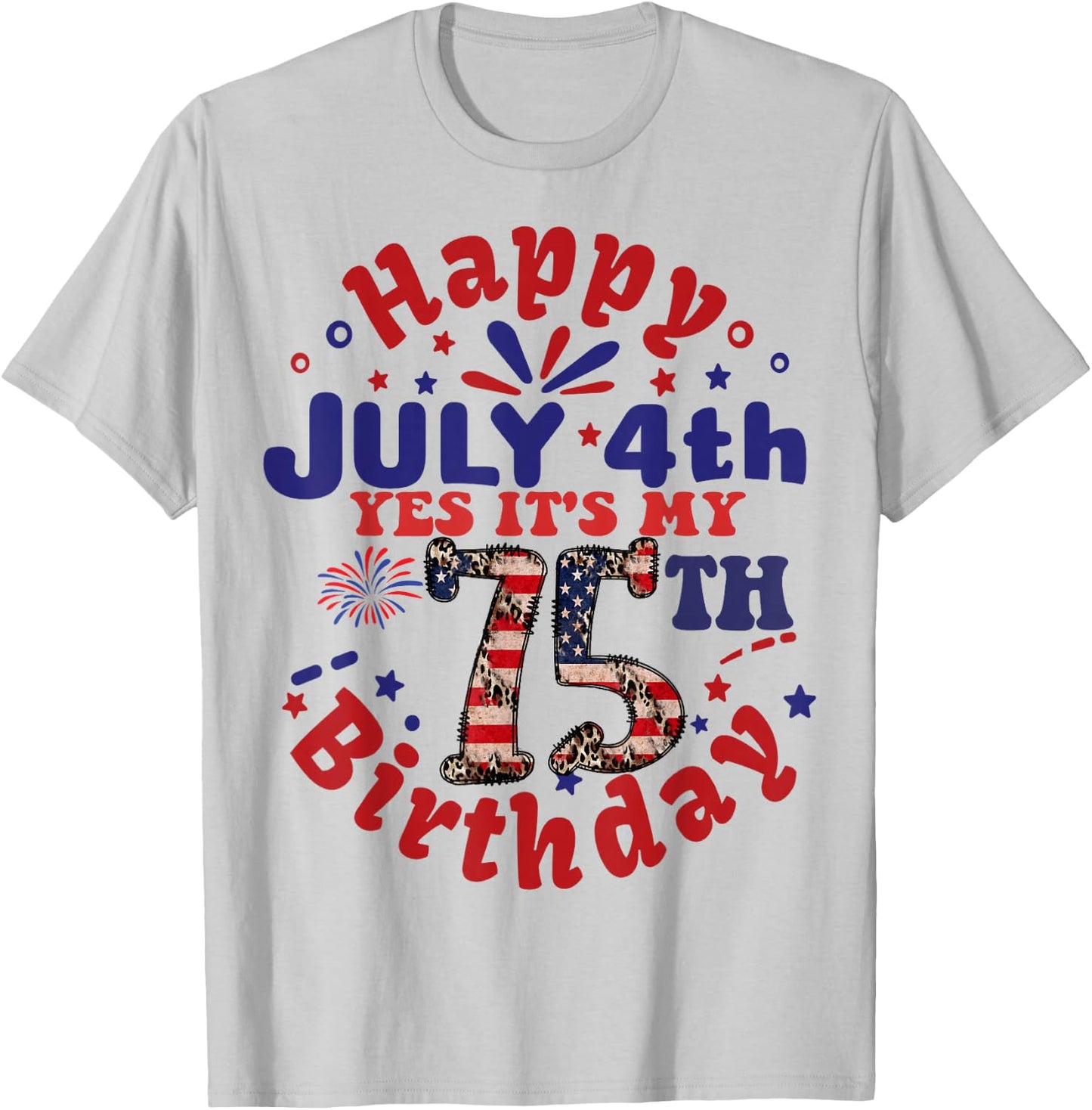 Happy July 4th & Yes It's My 75th Birthday 75 Years Old T-Shirt - T-Shirt | Ash