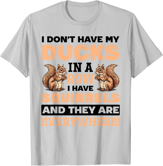 Funny Squirrel Animal Don't Have my Ducks In A Row I Have T-Shirt - T-Shirt | Ash