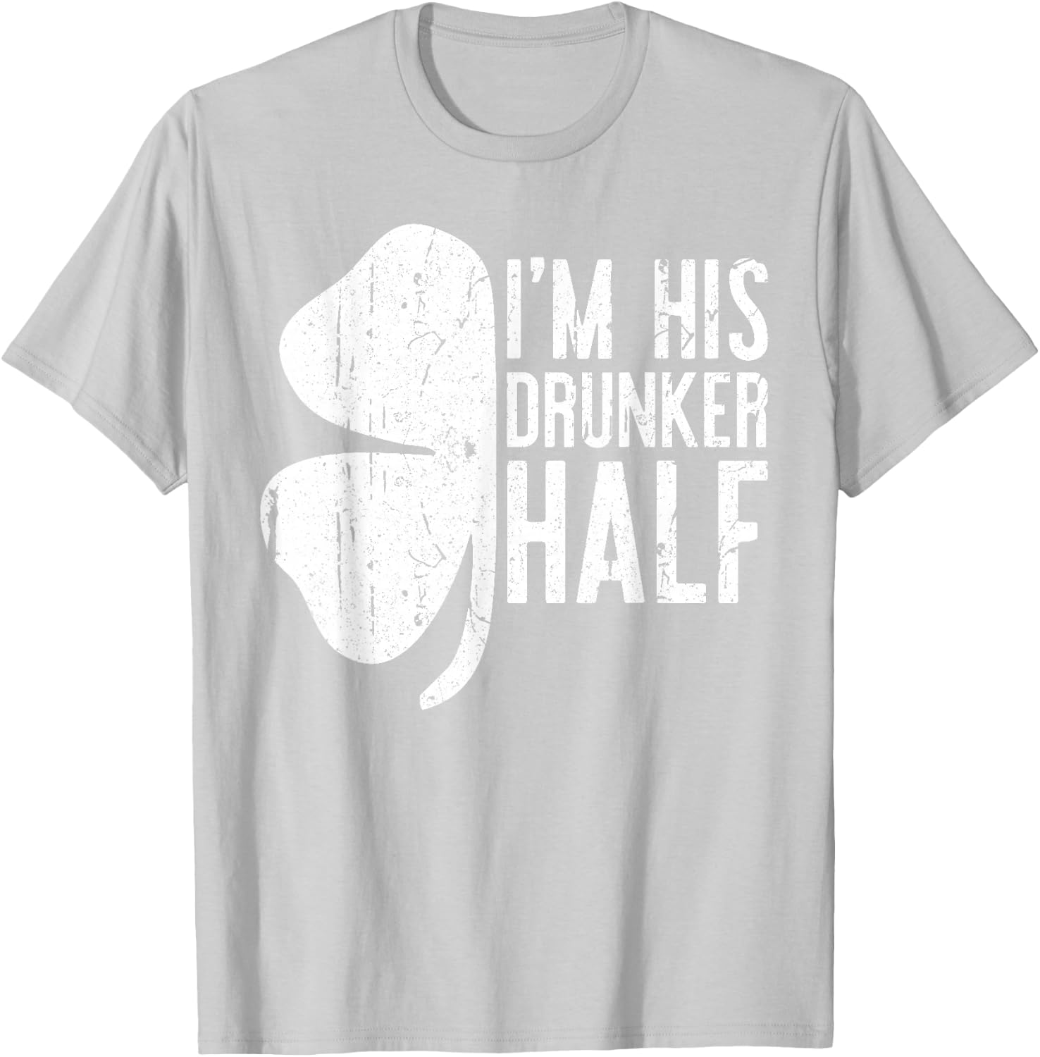 I'm His Drunker Half Shirt Matching Drinking St Patricks Day T-Shirt - T-Shirt | Ash