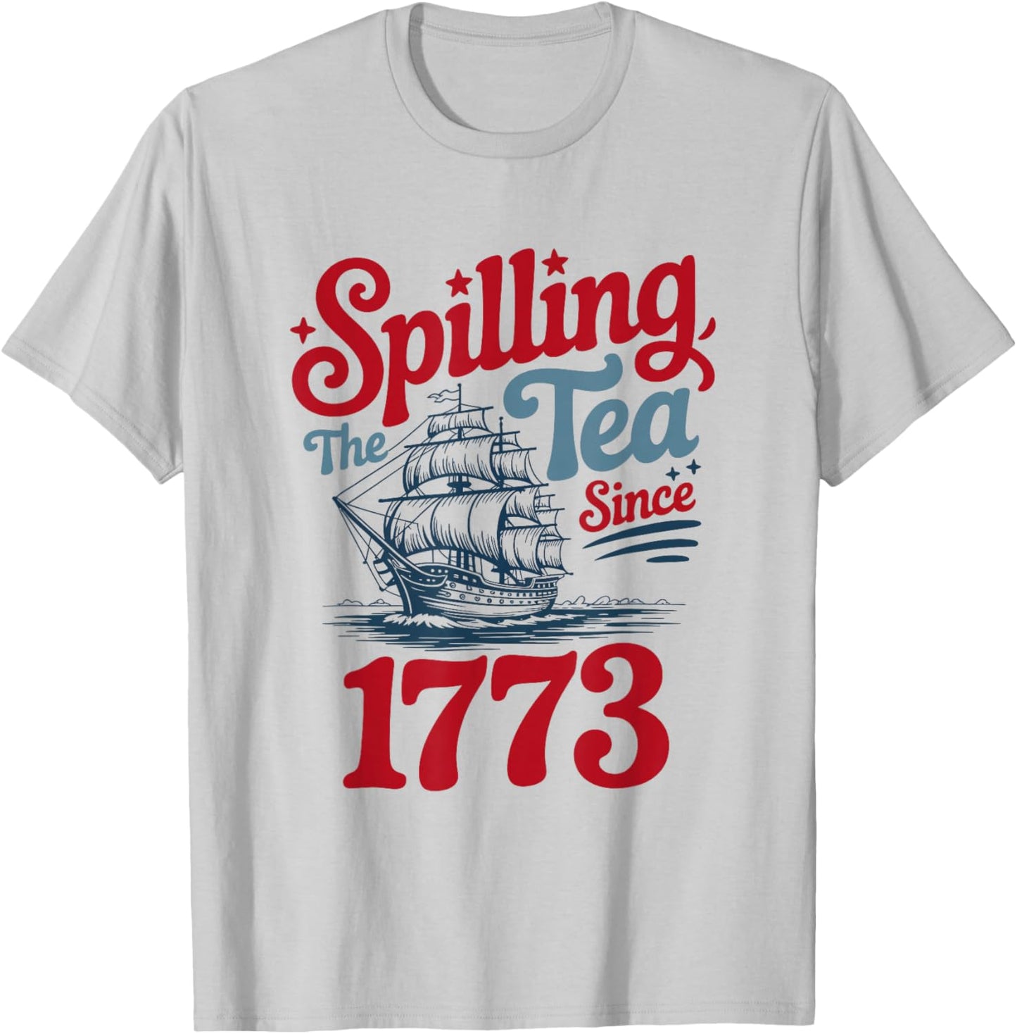Spilling the Tea Since 1773 – USA Patriotic Style T-Shirt - T-Shirt | Ash