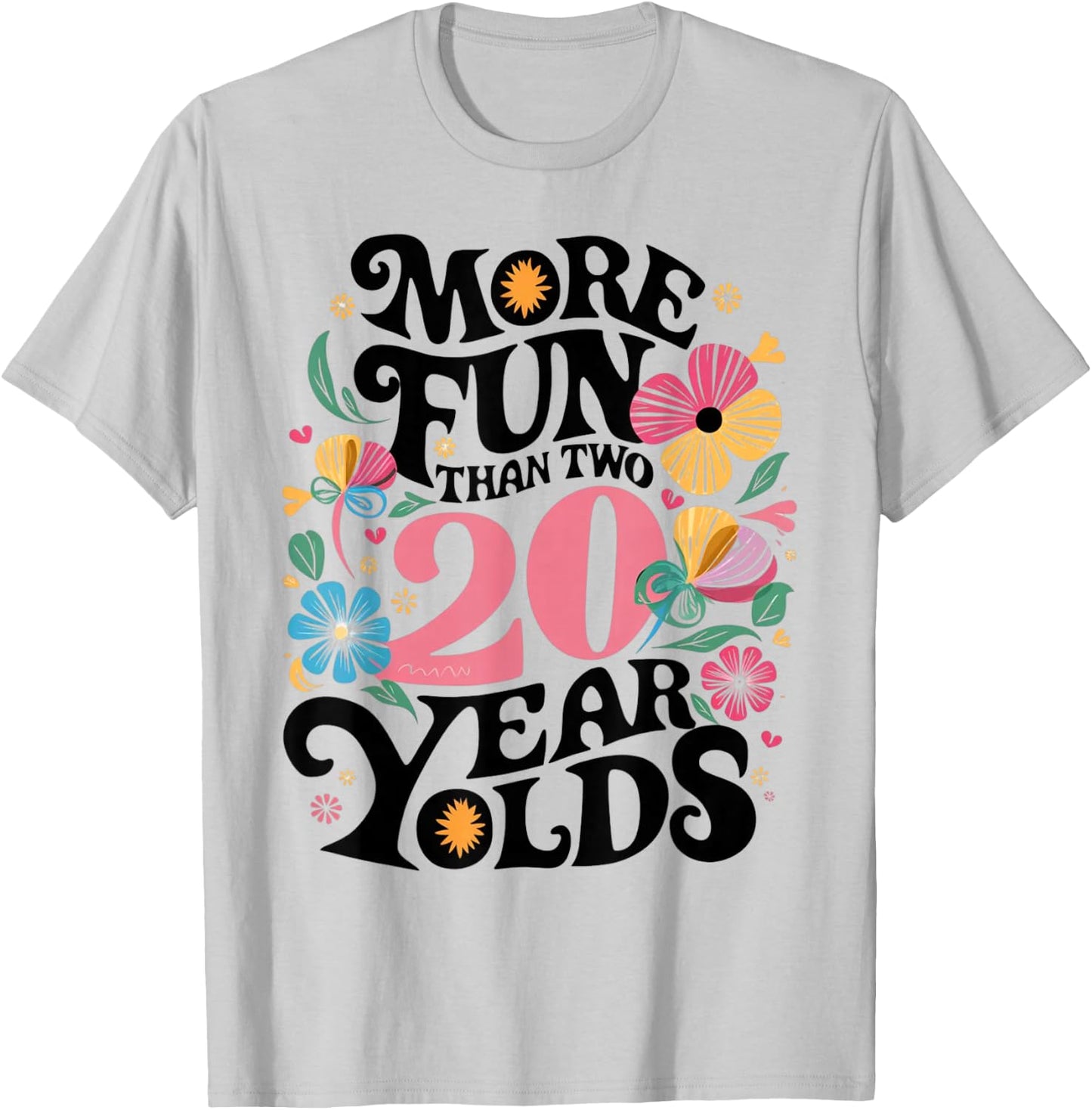 More Fun Than Two 20 Year Olds Funny 40th Birthday Men Women T-Shirt - T-Shirt | Ash