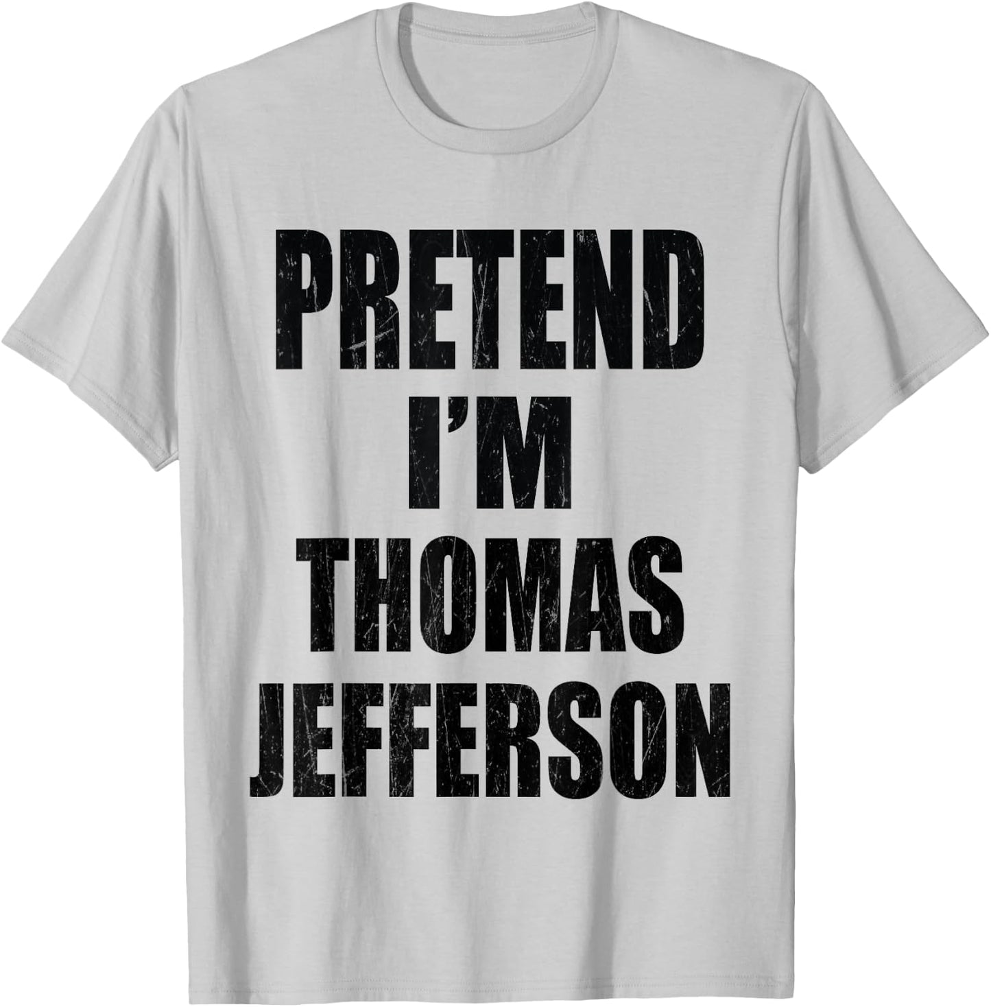 Pretend I'm Thomas Jefferson Lazy Easy Last Minute Costume T-Shirt - T-Shirt | Ash