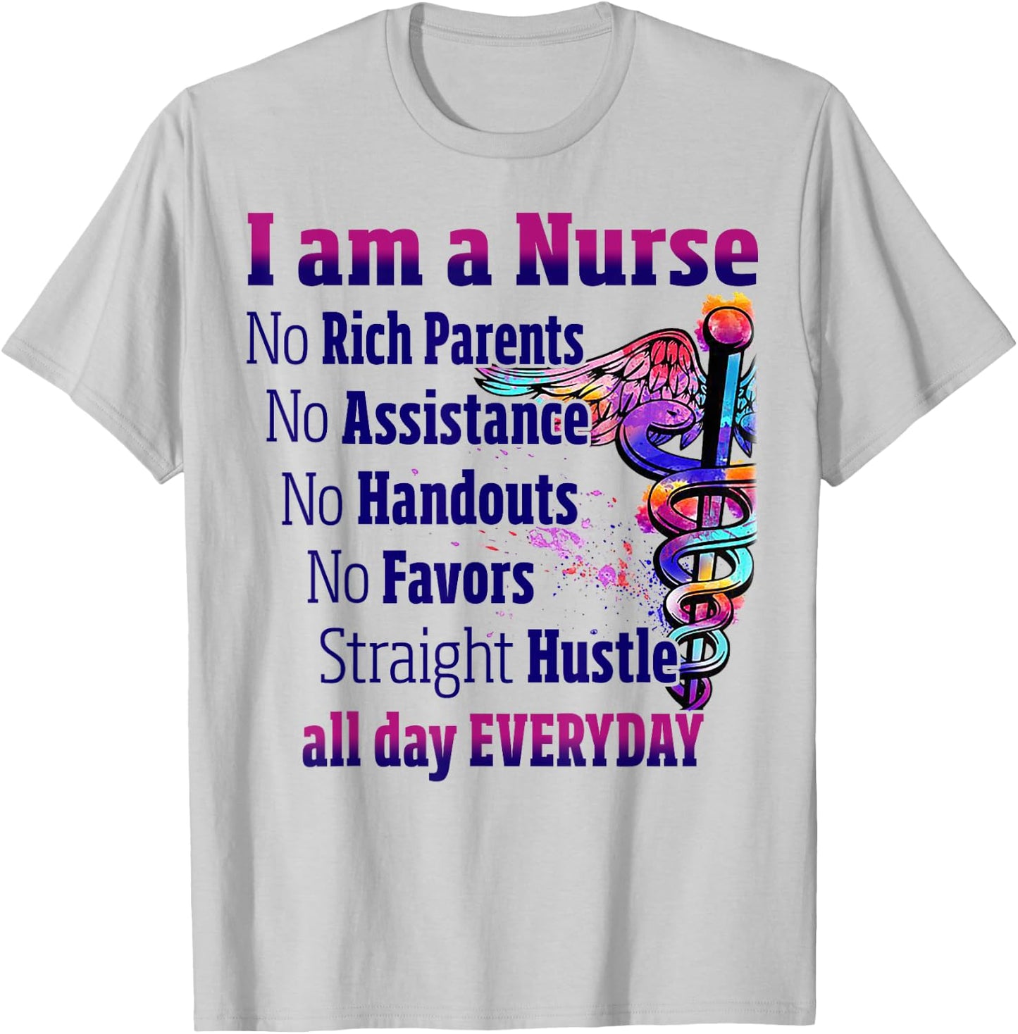 I Am A Nurse No Rich Parents No Assistance No Handouts T-Shirt - T-Shirt | Ash