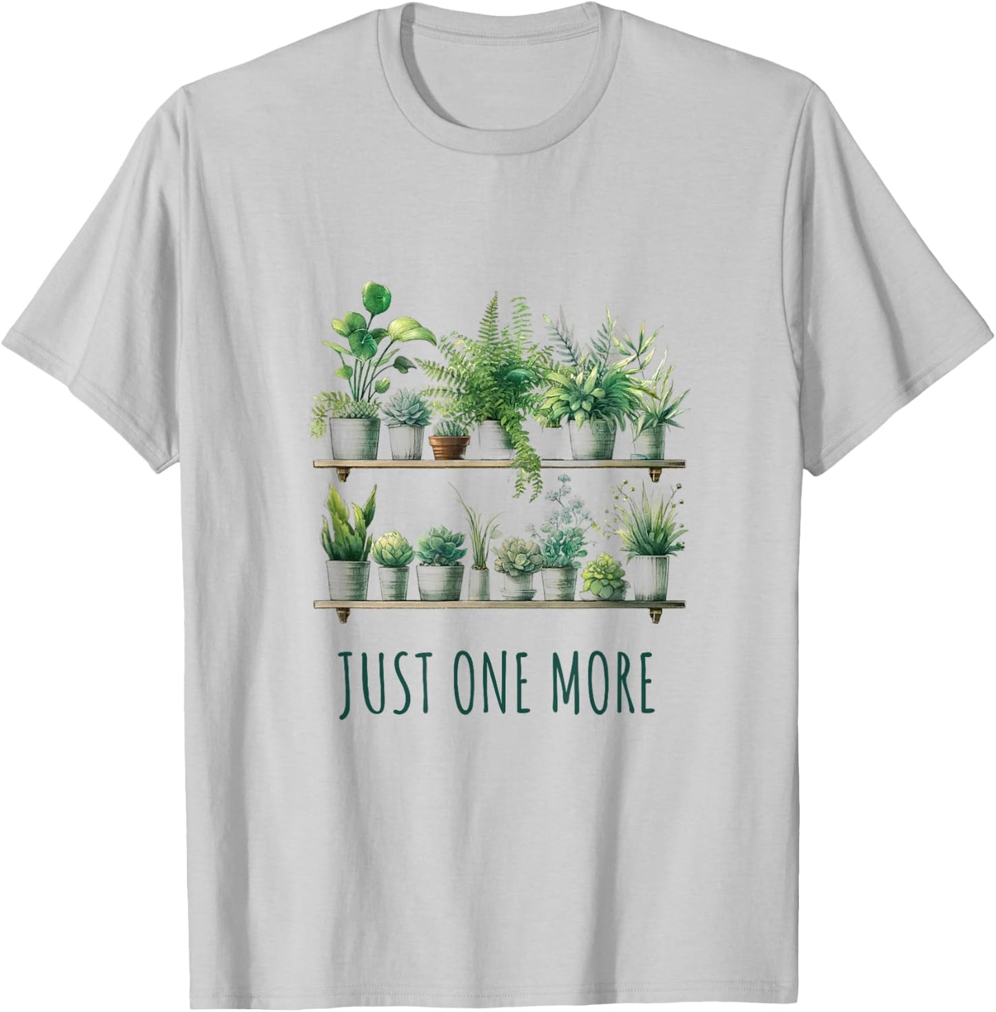 Just One More Plant Funny T-Shirt - T-Shirt | Ash