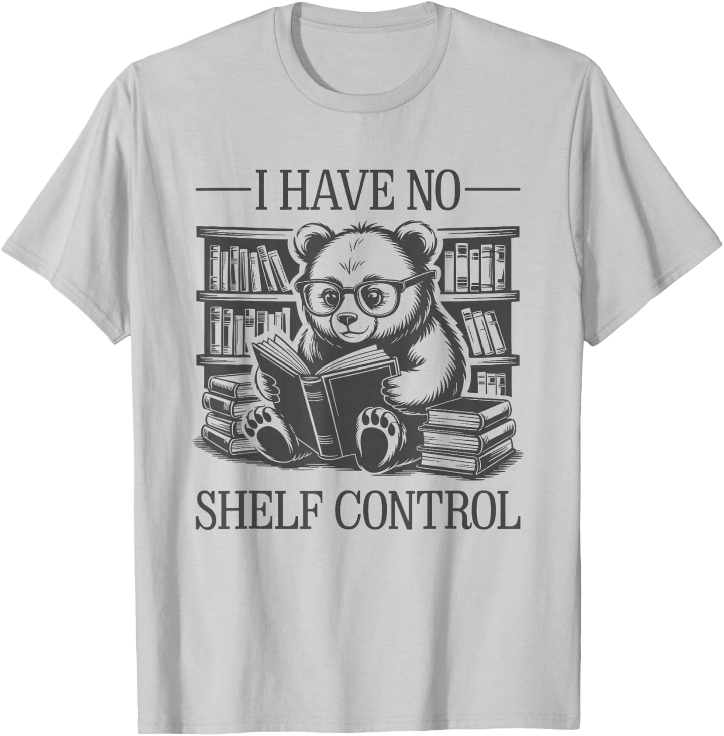 I Have No Shelf Control T-Shirt - T-Shirt | Ash
