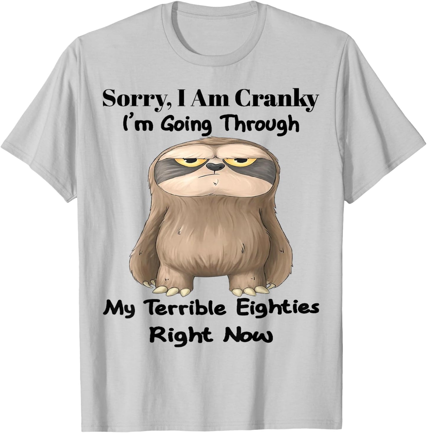 Cute Sloth Sorry I Am Cranky I'm Going Through T-Shirt - T-Shirt | Ash