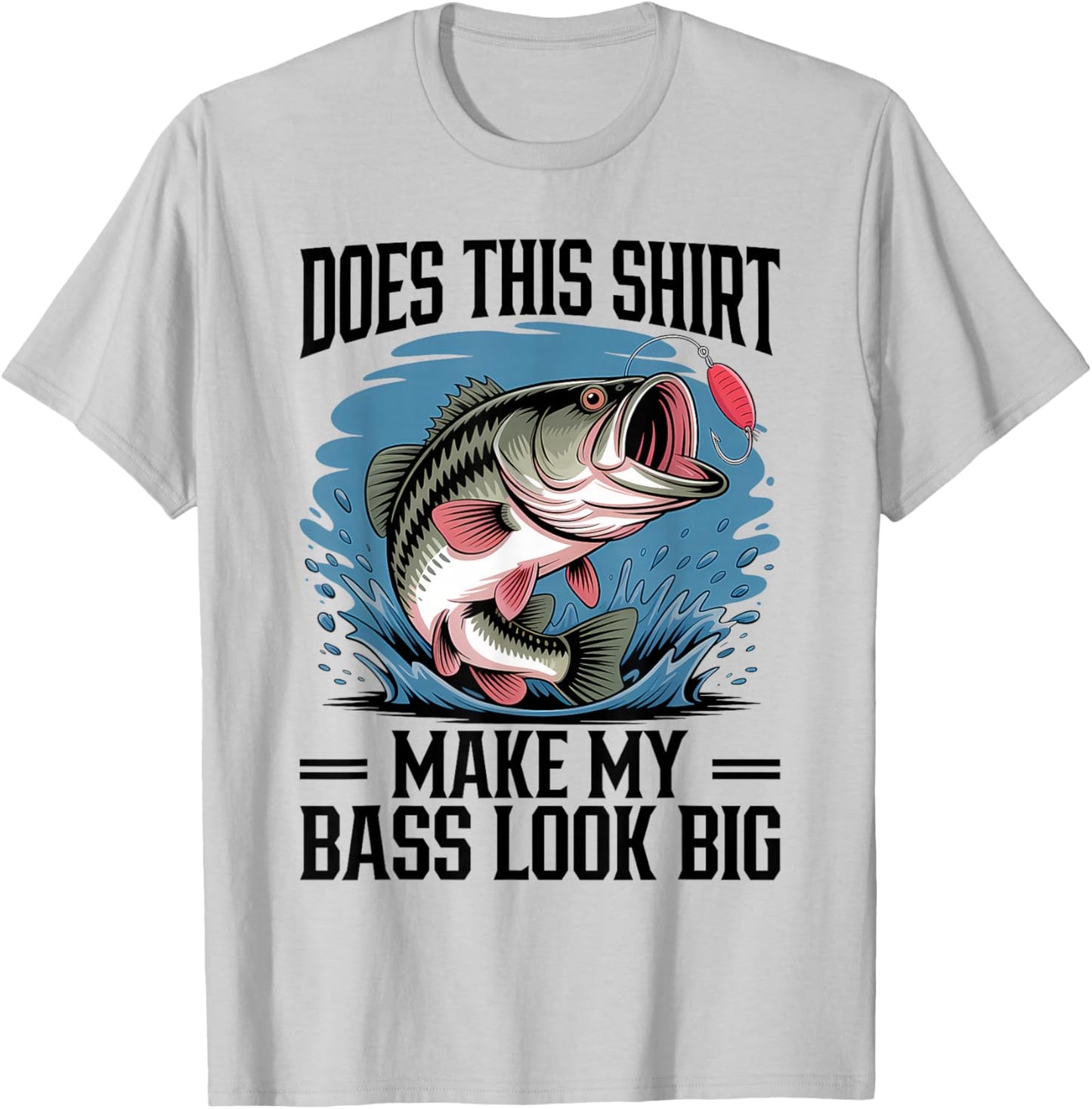 Does This Shirt Make My Bass Look Big Funny Fishing T-Shirt - T-Shirt | Ash