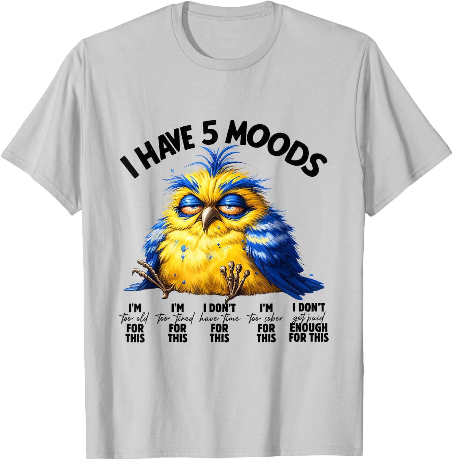 I Have 5 Moods - Funny Lazy Bird Design T-Shirt - T-Shirt | Ash