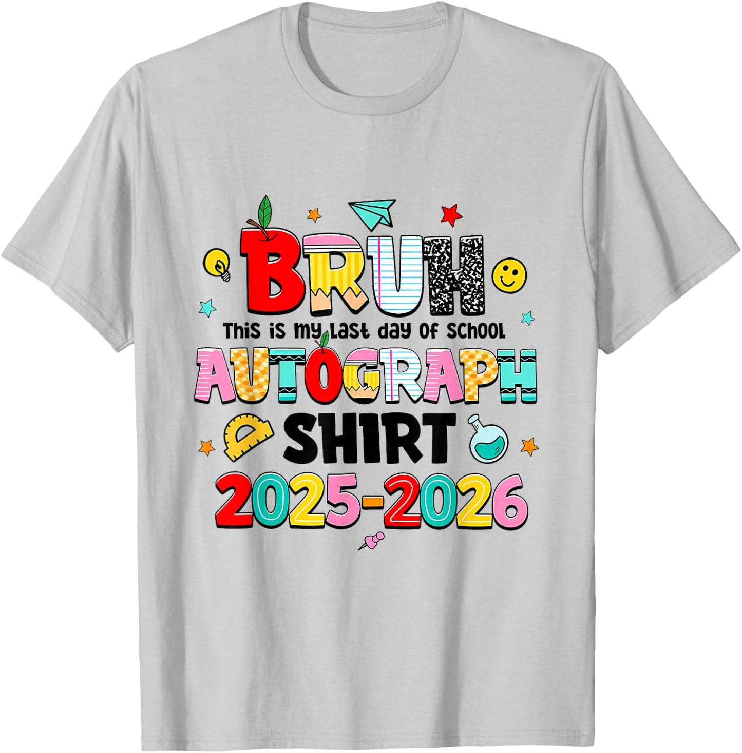 Bruh This is My Last Day of School Autograph 2026, 2 Sides T-Shirt - T-Shirt | Ash