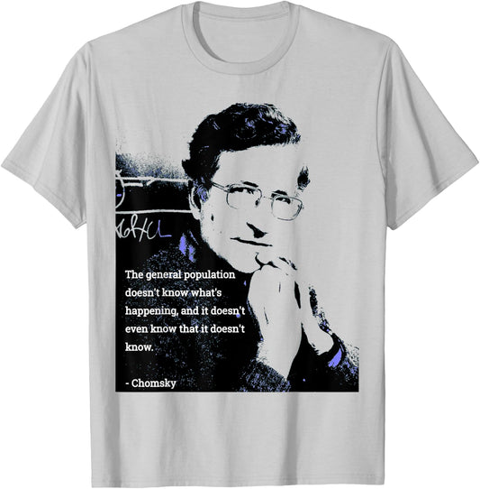 Chomsky T Shirt - The General Population Doesn't Know... T-Shirt - T-Shirt | Ash