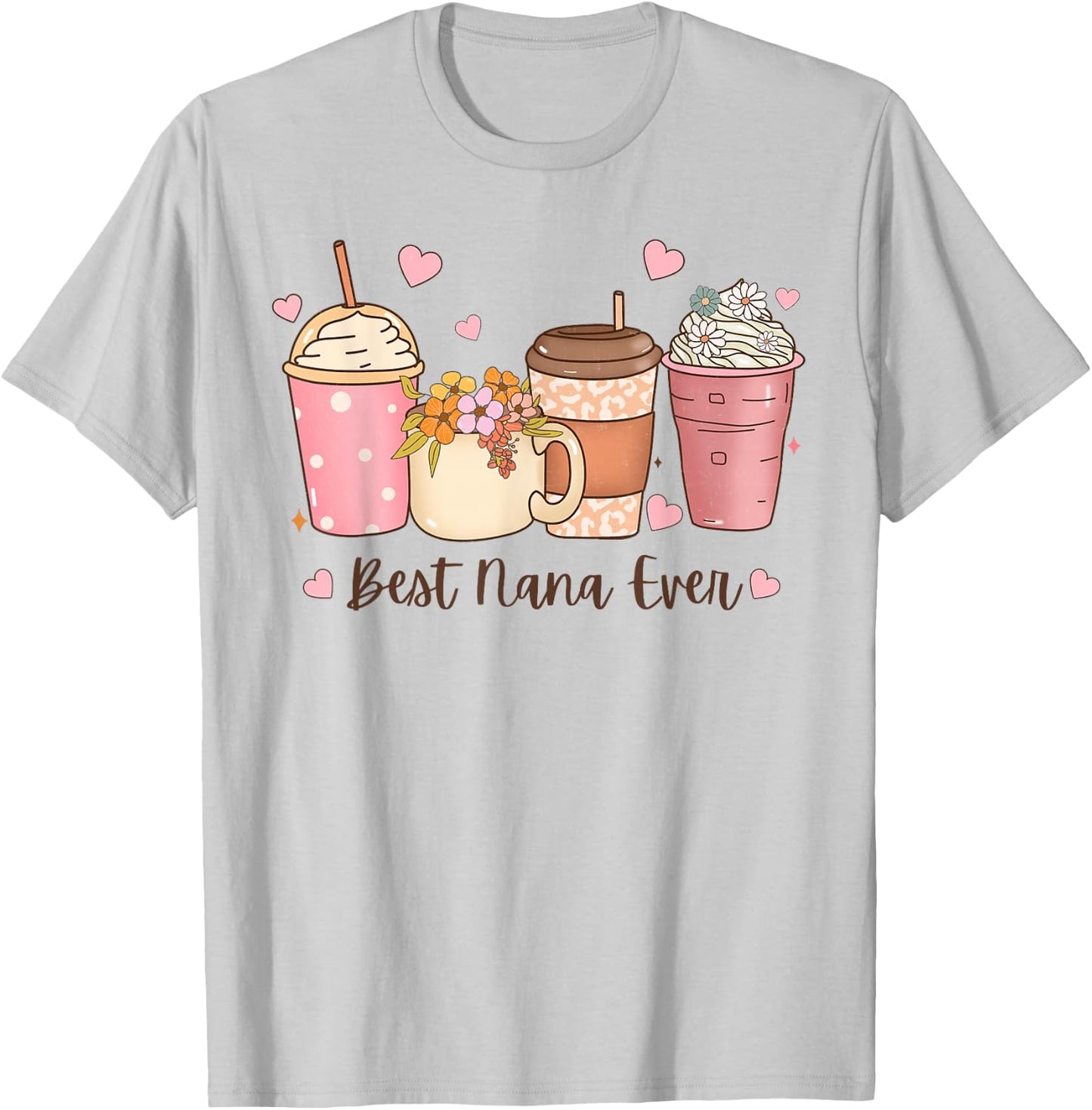 Best Nana Ever Floral Coffee Cups Grandma Mother's Day T-Shirt - T-Shirt | Ash