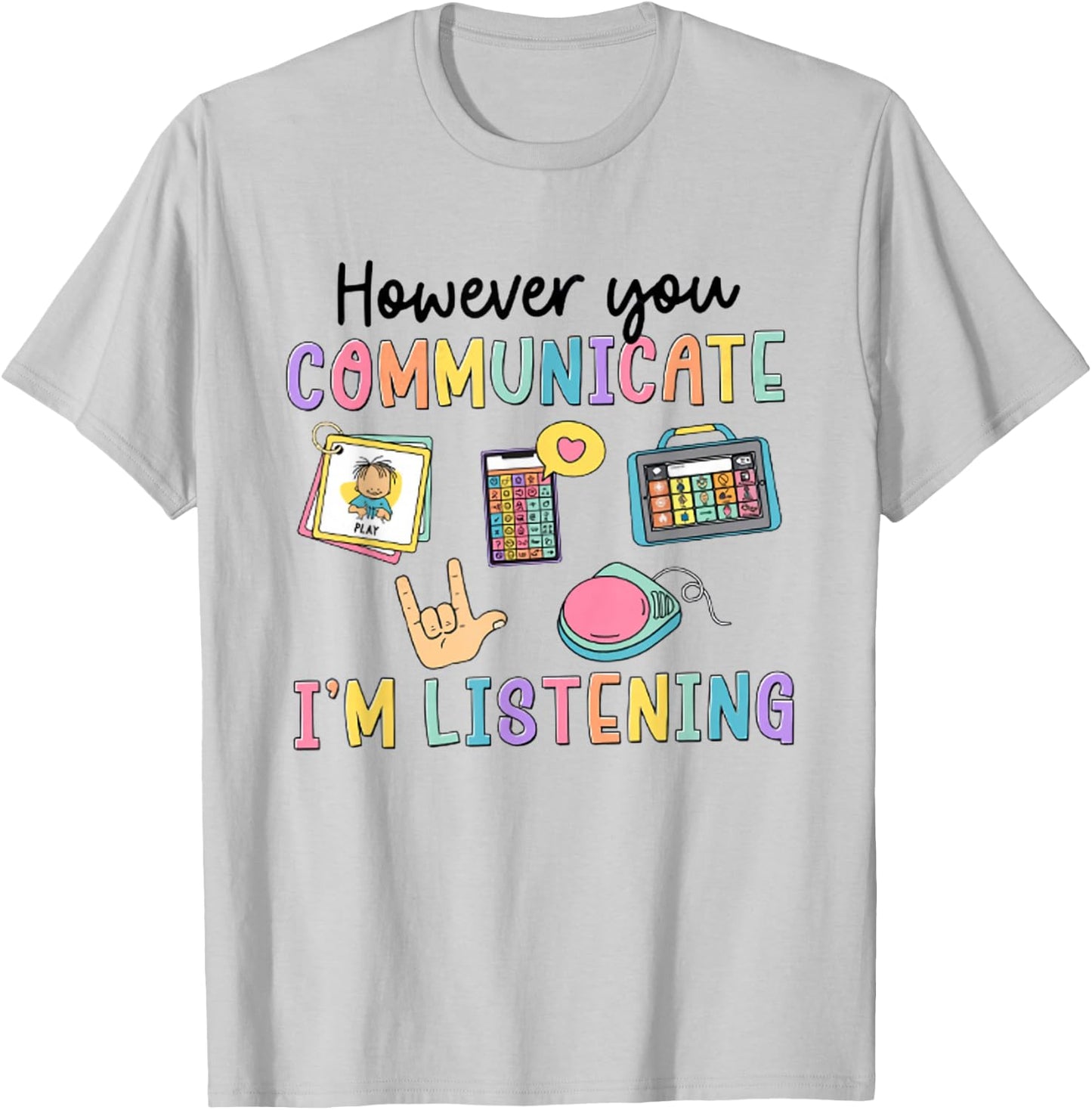 However You Communication I'm Listening Speech Therapist SLP T-Shirt - T-Shirt | Ash