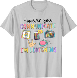 However You Communication I'm Listening Speech Therapist SLP T-Shirt - T-Shirt | Ash
