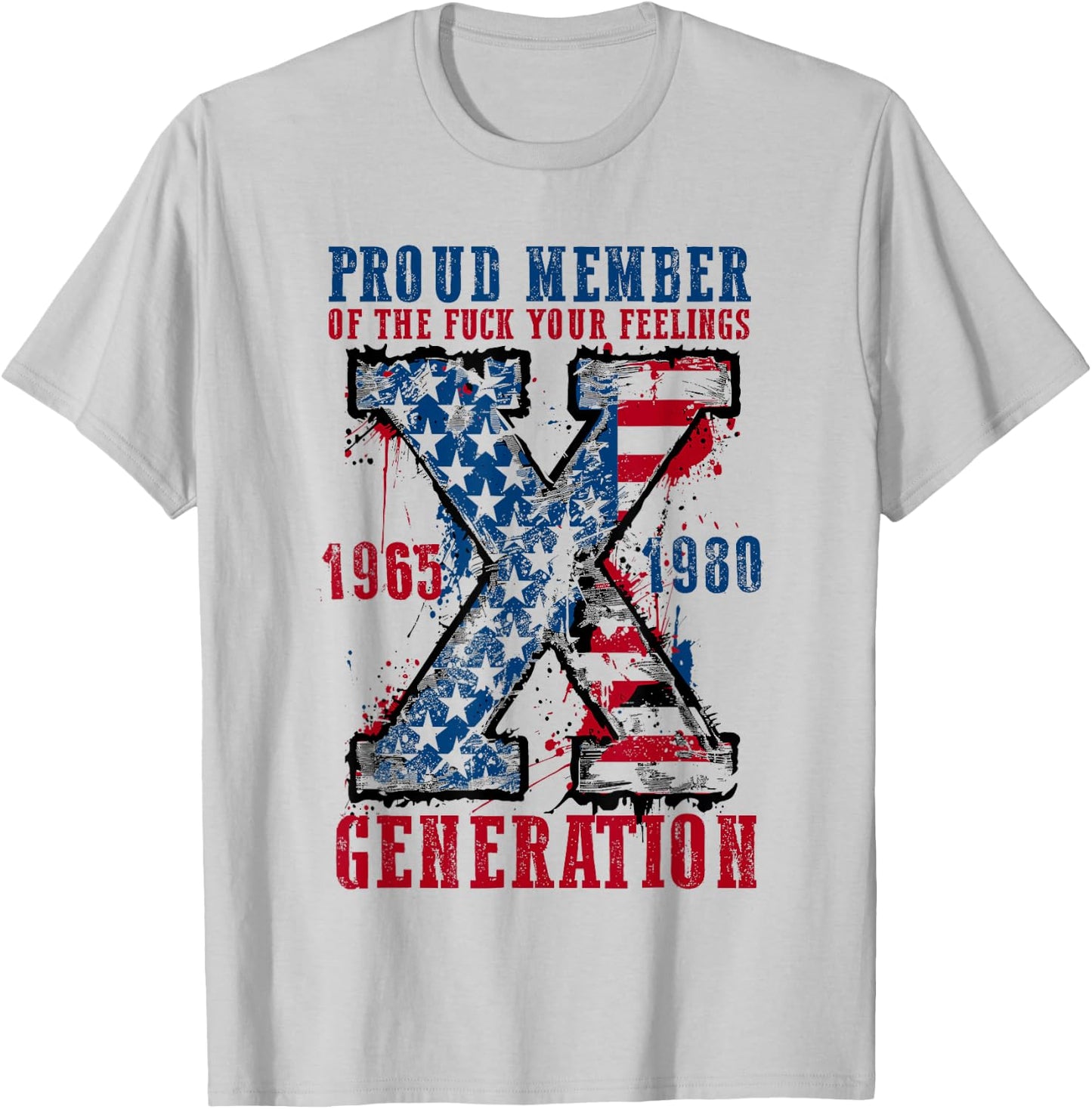 Proud Member of the F Your Feelings Generation X T-Shirt - T-Shirt | Ash