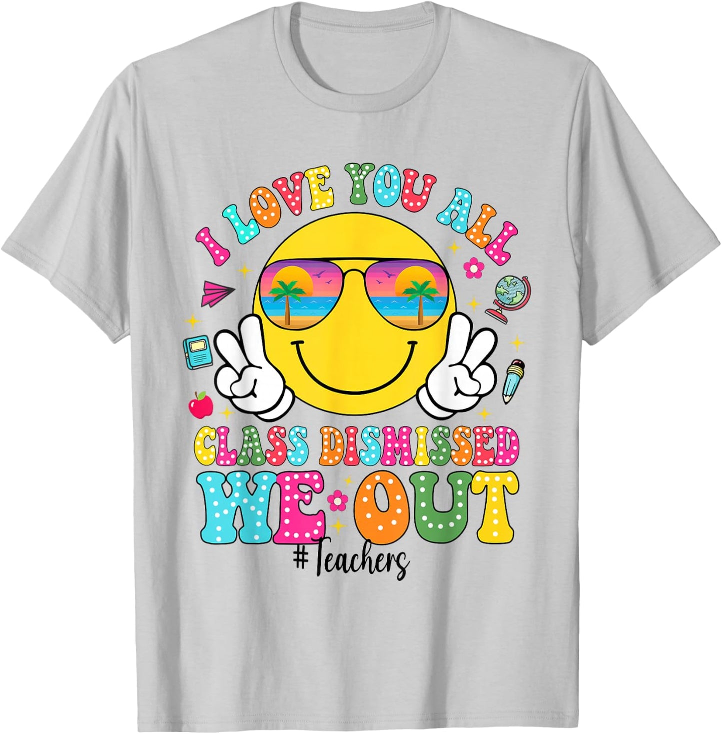 I Love You All Class Dismissed We Out - Funny Holiday T-Shirt - T-Shirt | Ash