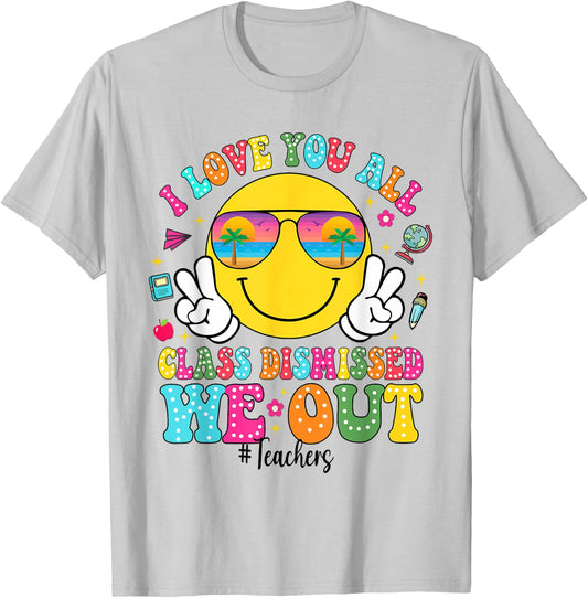 I Love You All Class Dismissed We Out - Funny Holiday T-Shirt - T-Shirt | Ash